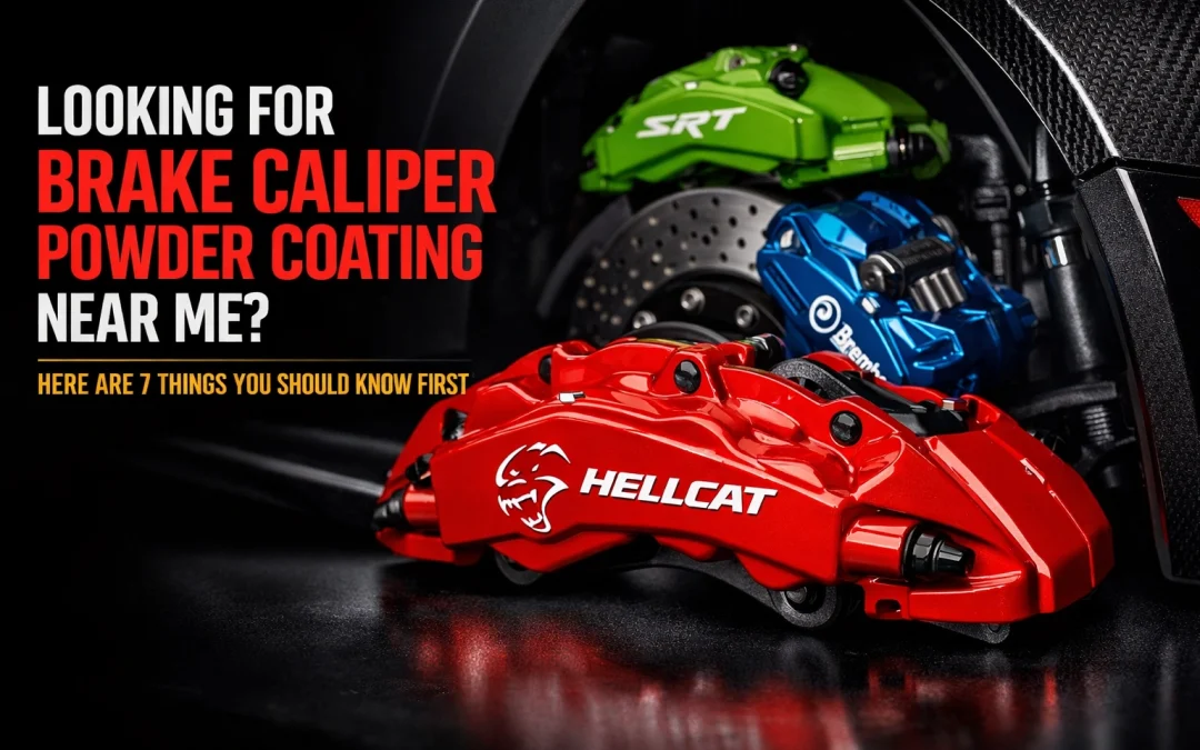 Looking For Brake Caliper Powder Coating Near Me? Here Are 7 Things You Should Know First